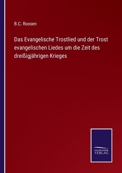 Das Evangelische Trostlied und der Trost evangelischen Liedes um die Zeit des drei?gj?rigen Krieges (Paperback)