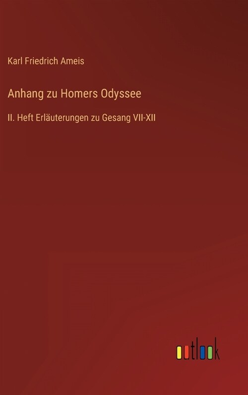 Anhang zu Homers Odyssee: II. Heft Erl?terungen zu Gesang VII-XII (Hardcover)