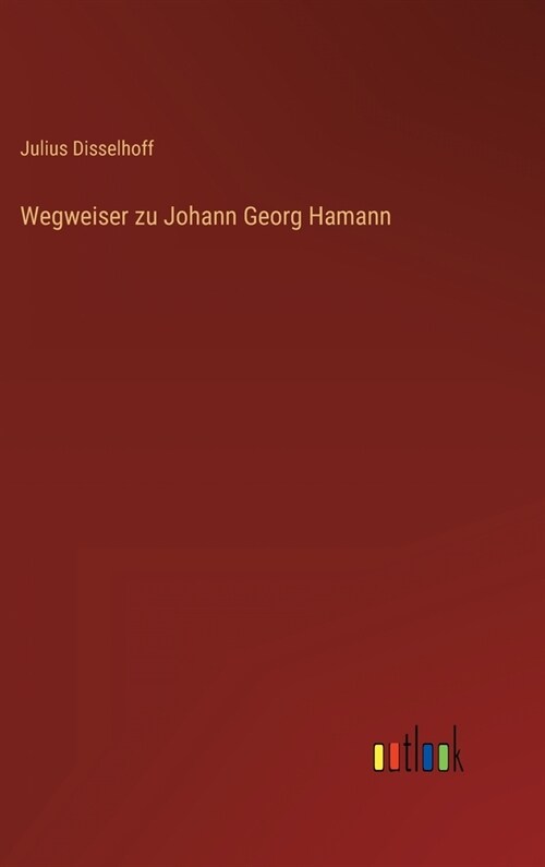 Wegweiser zu Johann Georg Hamann (Hardcover)