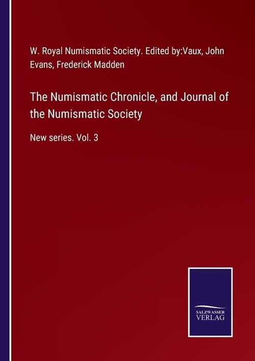 The Numismatic Chronicle, and Journal of the Numismatic Society: New series. Vol. 3 (Paperback)