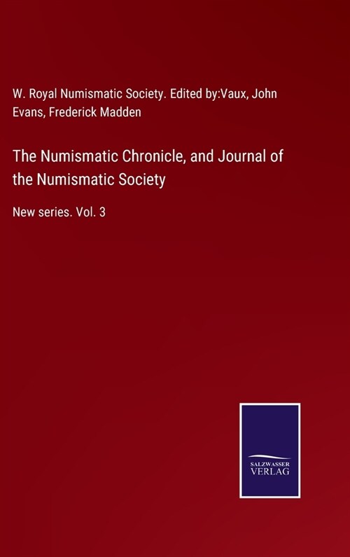 The Numismatic Chronicle, and Journal of the Numismatic Society: New series. Vol. 3 (Hardcover)