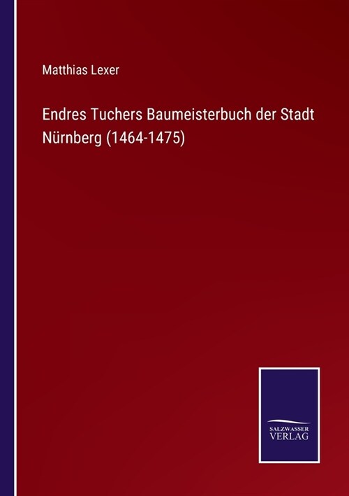 Endres Tuchers Baumeisterbuch der Stadt N?nberg (1464-1475) (Paperback)