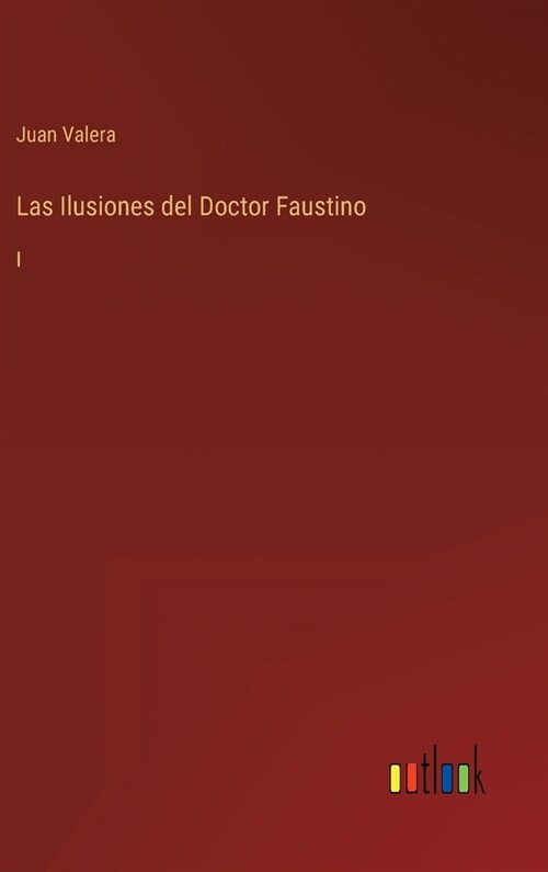 Las Ilusiones del Doctor Faustino: I (Hardcover)