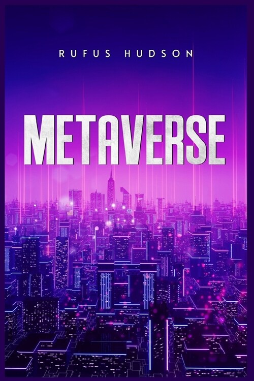Metaverse: The Ultimate Guide to Investing in Virtual Lands, NFT (Crypto Art), Altcoins, and Cryptocurrency Using Blockchain Tech (Paperback)