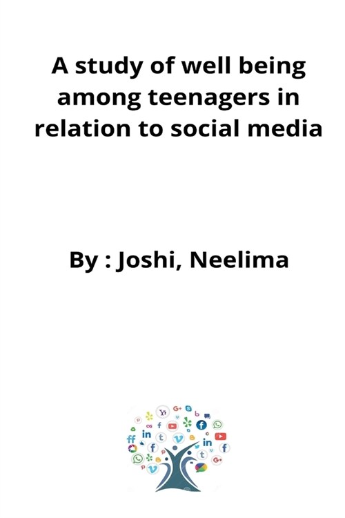 A study of well being among teenagers in relation to social media (Paperback)