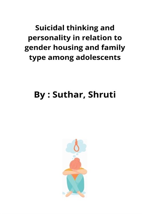 Suicidal thinking and personality in relation to gender housing and family type among adolescents (Paperback)