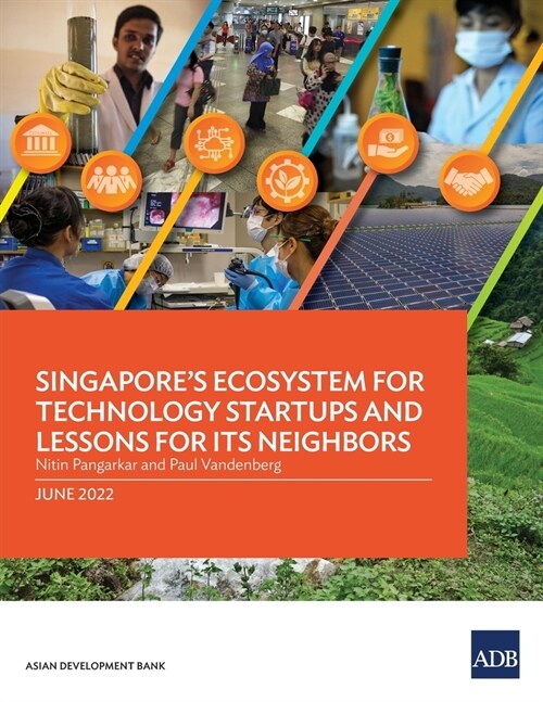 Singapores Ecosystem for Technology Startups and Lessons for Its Neighbors (Paperback)