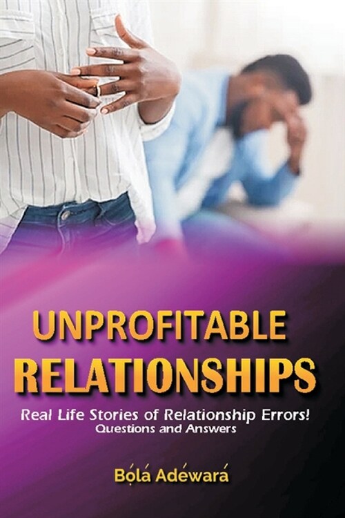 Unprofitable Relationship: Healing the broken hearted ... 50 Questions and Answers (Paperback)