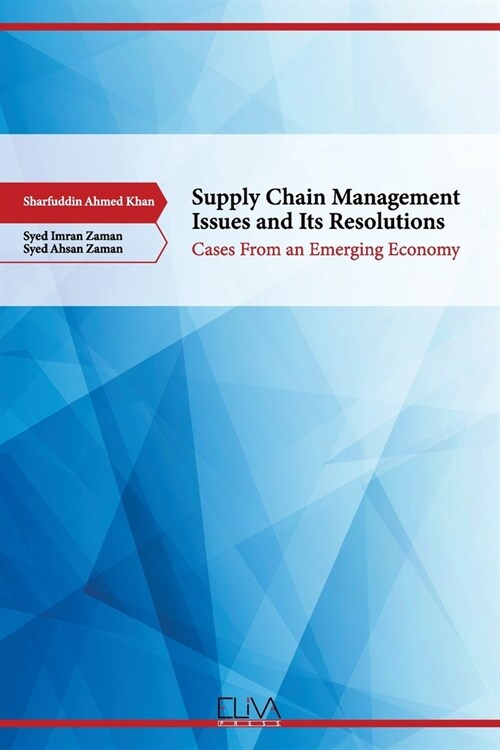 Supply Chain Management Issues and its Resolutions: Cases from an Emerging Economy (Paperback)