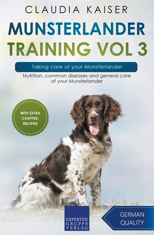 Munsterlander Training Vol 3 - Taking care of your Munsterlander: Nutrition, common diseases and general care of your Munsterlander (Paperback)