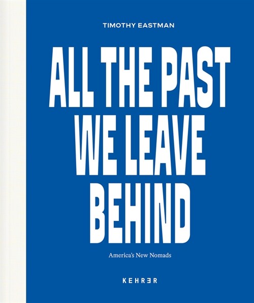 All the Past We Leave Behind: Americas New Nomads (Hardcover)