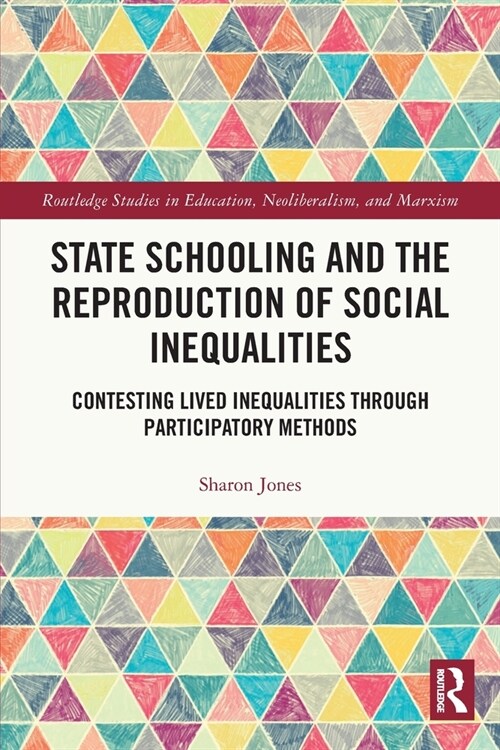 State Schooling and the Reproduction of Social Inequalities : Contesting Lived Inequalities through Participatory Methods (Paperback)