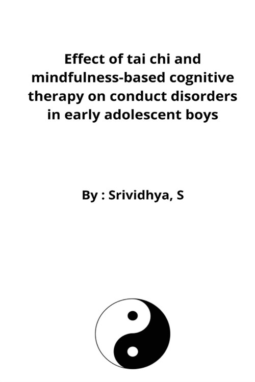 Effect of tai chi and mindfulness-based cognitive therapy on conduct disorders in early adolescent boys (Paperback)