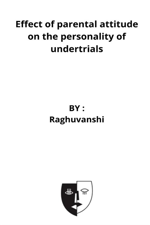 Effect of parental attitude on the personality of undertrials (Paperback)