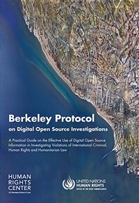 Berkeley protocol on digital open source investigations: a practical guide on the effective use of digital open source information in investigating violations of international criminal, human rights and humanitarian law