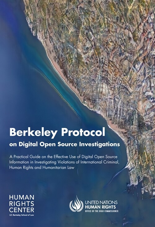 Berkeley Protocol on Digital Open Source Investigations: A Practical Guide on the Effective Use of Digital Open Source Information in Investigating Vi (Paperback)