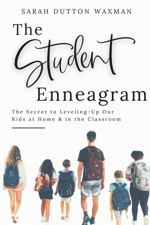 The Student Enneagram: The Secret to Leveling-Up Our Kids at Home & in the Classroom (Paperback)