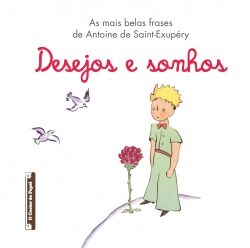 As mais belas frases de Antoine de Antoine de Saint-Exupery:Desejos e Sonhos