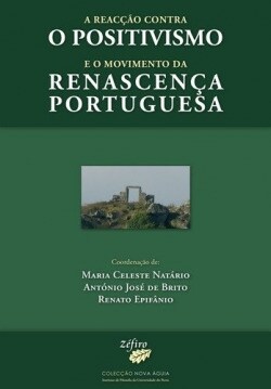 A REACCAO CONTRA O POSITIVISMO E O MOVIMENTO DA RENASCENCA PORTUGUESA