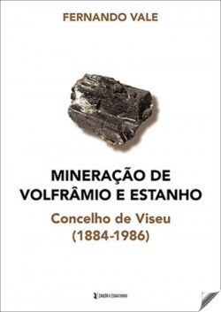 Mineracao de Volframio e Estanho. Concelho de Viseu (1884-1986)