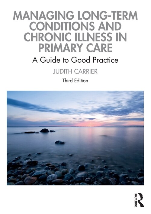 Managing Long-term Conditions and Chronic Illness in Primary Care : A Guide to Good Practice (Paperback, 3 ed)