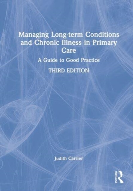 Managing Long-term Conditions and Chronic Illness in Primary Care : A Guide to Good Practice (Hardcover, 3 ed)
