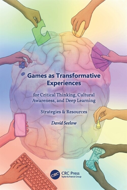 Games as Transformative Experiences for Critical Thinking, Cultural Awareness, and Deep Learning : Strategies & Resources (Paperback)