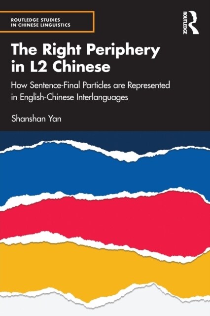 The Right Periphery in L2 Chinese : How Sentence-Final Particles are Represented in English-Chinese Interlanguages (Paperback)