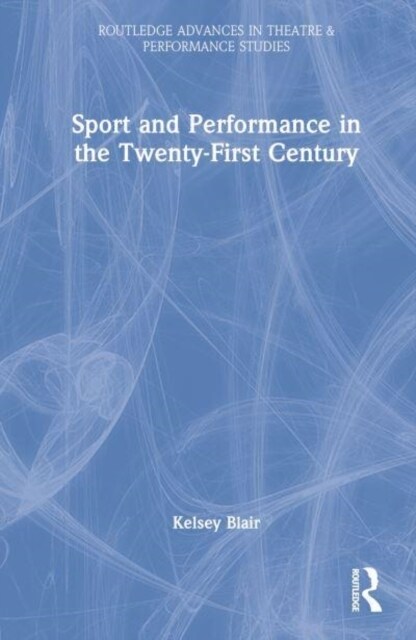 Sport and Performance in the Twenty-First Century (Hardcover, 1)