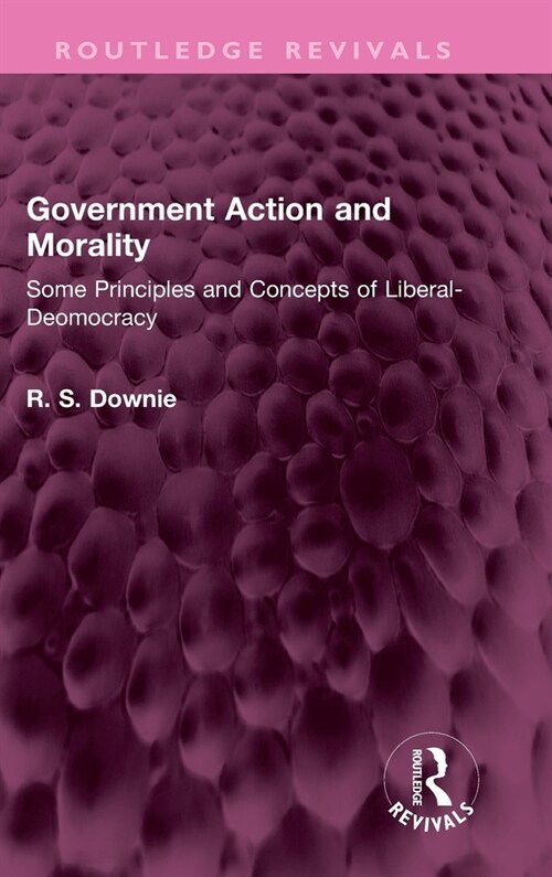 Government Action and Morality : Some Principles and Concepts of Liberal-Deomocracy (Hardcover)