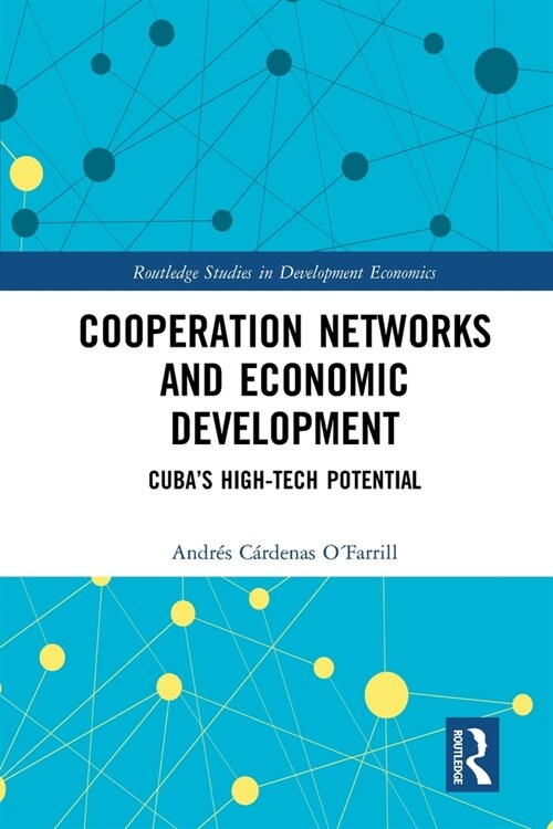 Cooperation Networks and Economic Development : Cuba’s High-Tech Potential (Paperback)