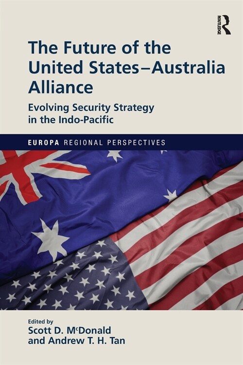 The Future of the United States-Australia Alliance : Evolving Security Strategy in the Indo-Pacific (Paperback)