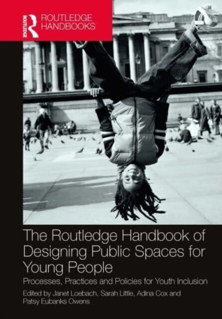 The Routledge Handbook of Designing Public Spaces for Young People : Processes, Practices and Policies for Youth Inclusion (Paperback)