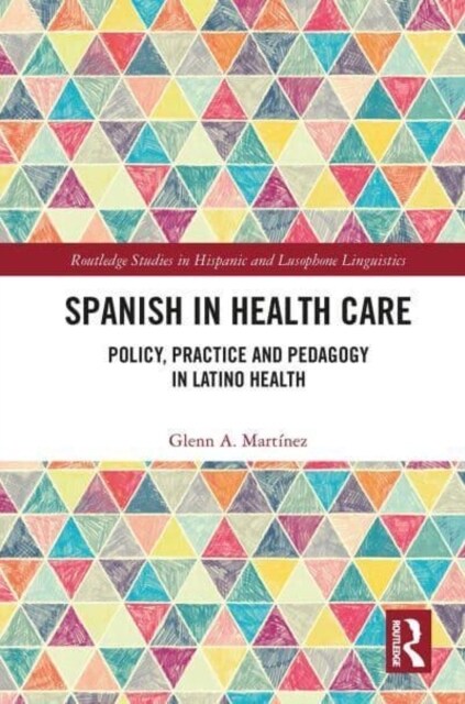 Spanish in Health Care : Policy, Practice and Pedagogy in Latino Health (Paperback)