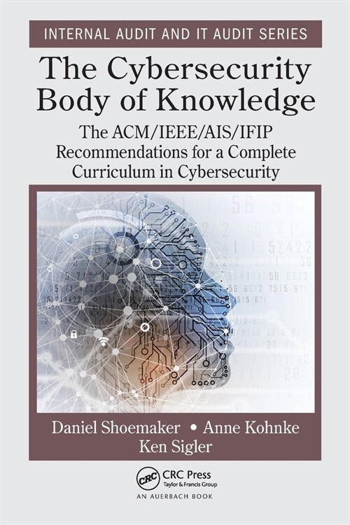 The Cybersecurity Body of Knowledge : The ACM/IEEE/AIS/IFIP Recommendations for a Complete Curriculum in Cybersecurity (Paperback)