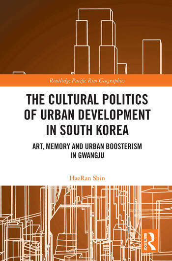 The Cultural Politics of Urban Development in South Korea : Art, Memory and Urban Boosterism in Gwangju (Paperback)