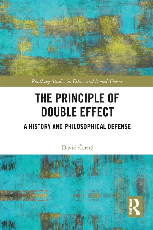 The Principle of Double Effect : A History and Philosophical Defense (Paperback)