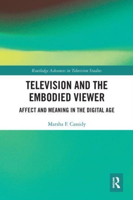 Television and the Embodied Viewer : Affect and Meaning in the Digital Age (Paperback)