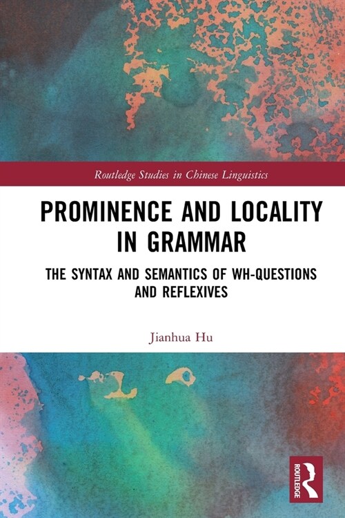 Prominence and Locality in Grammar : The Syntax and Semantics of Wh-Questions and Reflexives (Paperback)