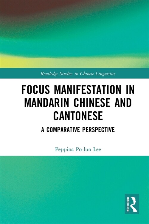 Focus Manifestation in Mandarin Chinese and Cantonese : A Comparative Perspective (Paperback)