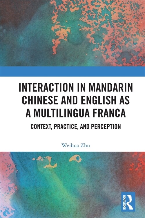 Interaction in Mandarin Chinese and English as a Multilingua Franca : Context, Practice, and Perception (Paperback)