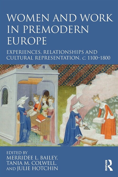 Women and Work in Premodern Europe : Experiences, Relationships and Cultural Representation, c. 1100-1800 (Paperback)