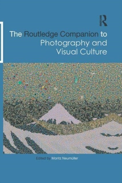 The Routledge Companion to Photography and Visual Culture (Paperback, 1)