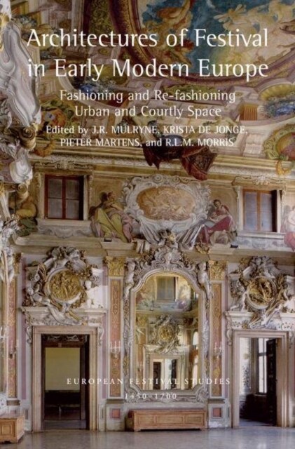 Architectures of Festival in Early Modern Europe : Fashioning and Re-fashioning Urban and Courtly Space (Paperback)