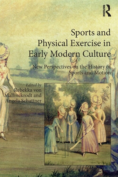 Sports and Physical Exercise in Early Modern Culture : New Perspectives on the History of Sports and Motion (Paperback)