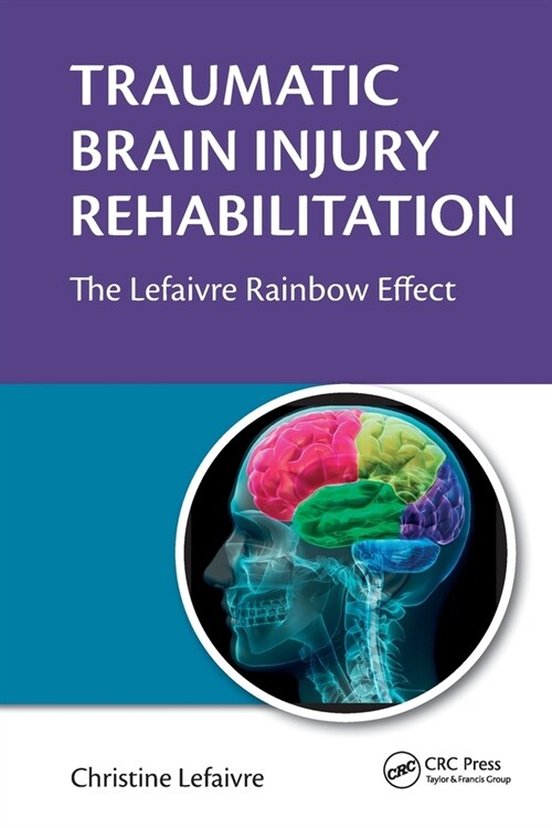 Traumatic Brain Injury Rehabilitation : The Lefaivre Rainbow Effect (Paperback)
