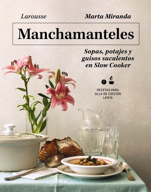 Manchamanteles. Sopas, potajes y guisos suculentos en Slow Cooker (Paperback)