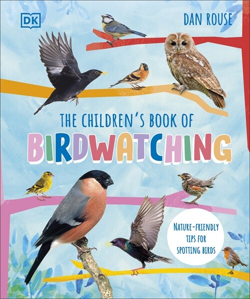 The Childrens Book of Birdwatching : Nature-Friendly Tips for Spotting Birds (Hardcover)