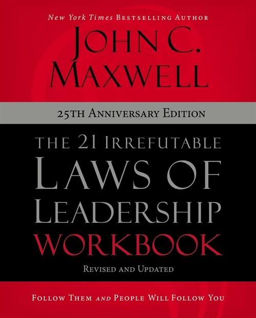 The 21 Irrefutable Laws of Leadership Workbook 25th Anniversary Edition: Follow Them and People Will Follow You (Paperback)