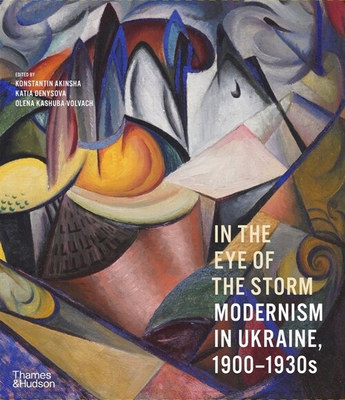 In the Eye of the Storm : Modernism in Ukraine, 1900–1930s (Hardcover)